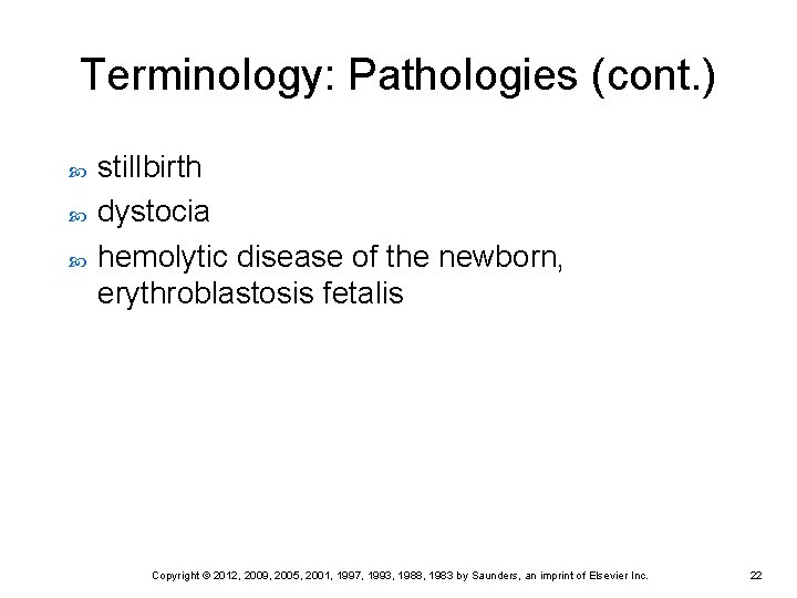Terminology: Pathologies (cont. ) stillbirth dystocia hemolytic disease of the newborn, erythroblastosis fetalis Copyright
