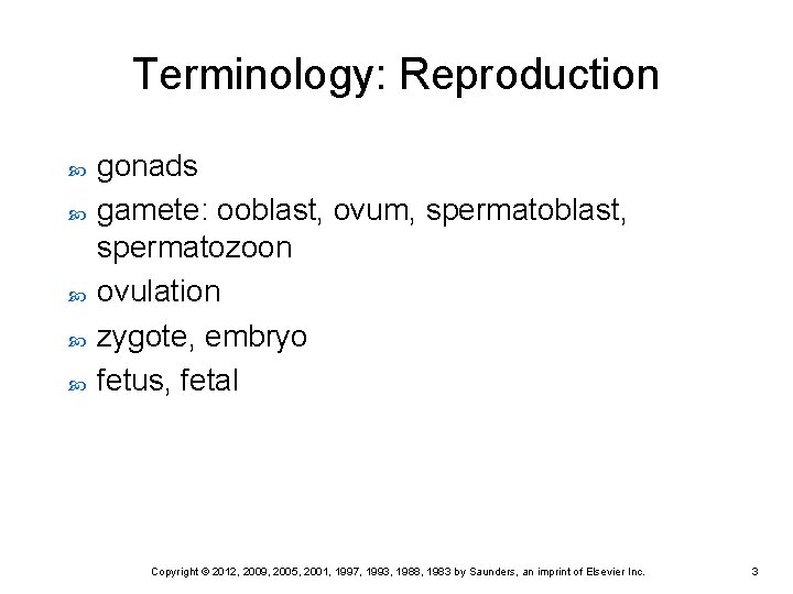 Terminology: Reproduction gonads gamete: ooblast, ovum, spermatoblast, spermatozoon ovulation zygote, embryo fetus, fetal Copyright