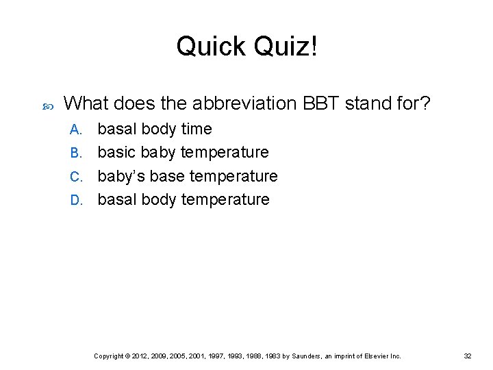 Quick Quiz! What does the abbreviation BBT stand for? basal body time B. basic