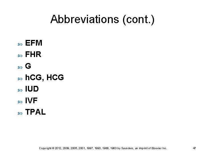 Abbreviations (cont. ) EFM FHR G h. CG, HCG IUD IVF TPAL Copyright ©