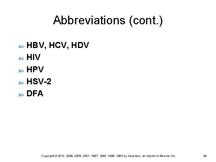 Abbreviations (cont. ) HBV, HCV, HDV HIV HPV HSV-2 DFA Copyright © 2012, 2009,