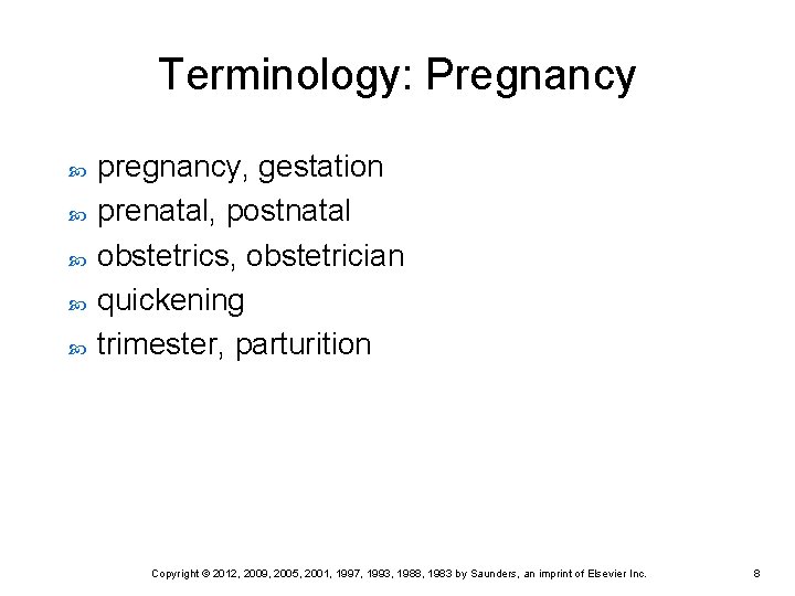 Terminology: Pregnancy pregnancy, gestation prenatal, postnatal obstetrics, obstetrician quickening trimester, parturition Copyright © 2012,