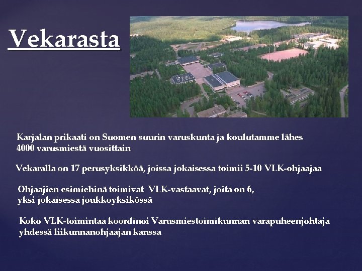 Vekarasta Karjalan prikaati on Suomen suurin varuskunta ja koulutamme lähes 4000 varusmiestä vuosittain Vekaralla