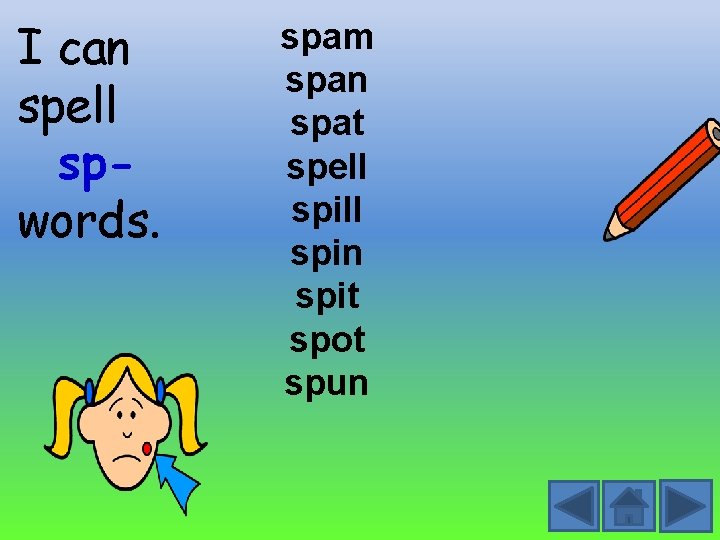 I can spell spwords. spam span spat spell spin spit spot spun 