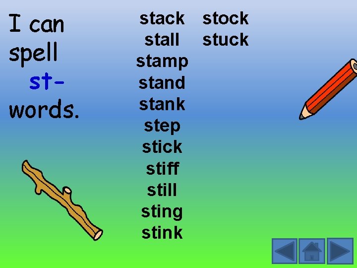 I can spell stwords. stack stock stall stuck stamp stand stank step stick stiff