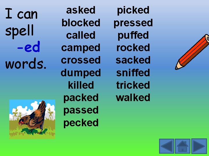 I can spell -ed words. asked blocked called camped crossed dumped killed packed passed