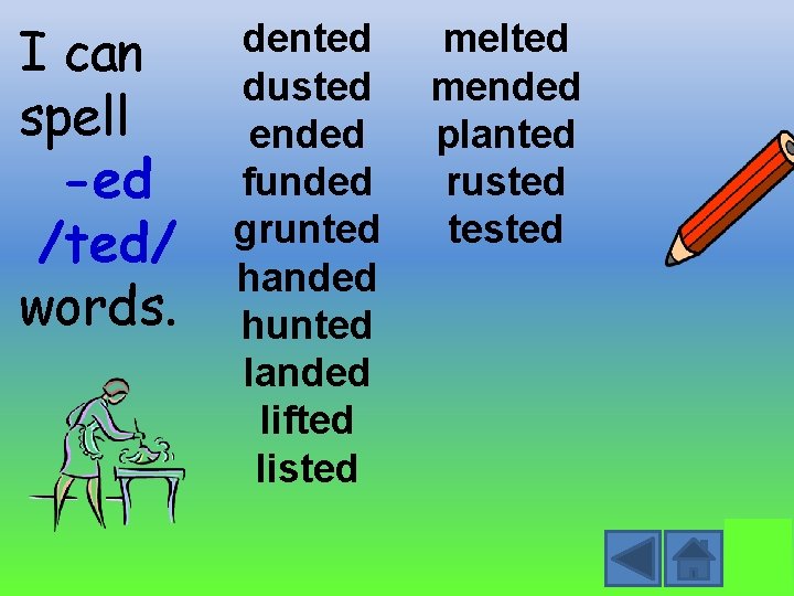 I can spell -ed /ted/ words. dented dusted ended funded grunted handed hunted landed