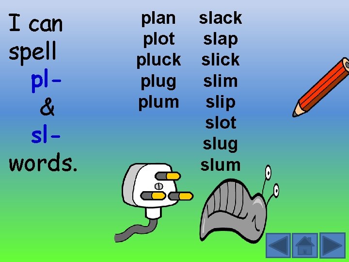 I can spell pl& slwords. plan slack plot slap pluck slick plug slim plum