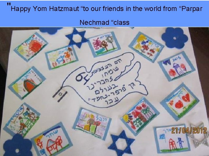 "Happy Yom Hatzmaut “to our friends in the world from “Parpar Nechmad “class 