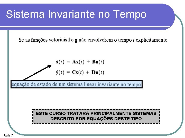 Sistema Invariante no Tempo ESTE CURSO TRATARÁ PRINCIPALMENTE SISTEMAS DESCRITO POR EQUAÇÕES DESTE TIPO