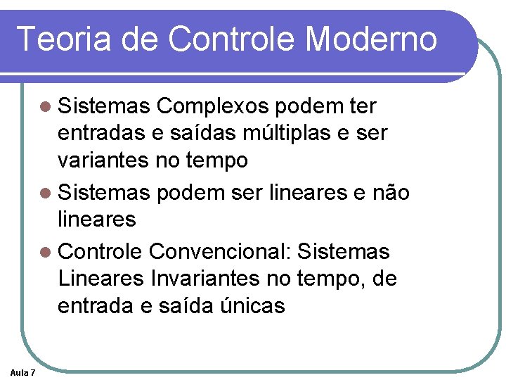 Teoria de Controle Moderno l Sistemas Complexos podem ter entradas e saídas múltiplas e