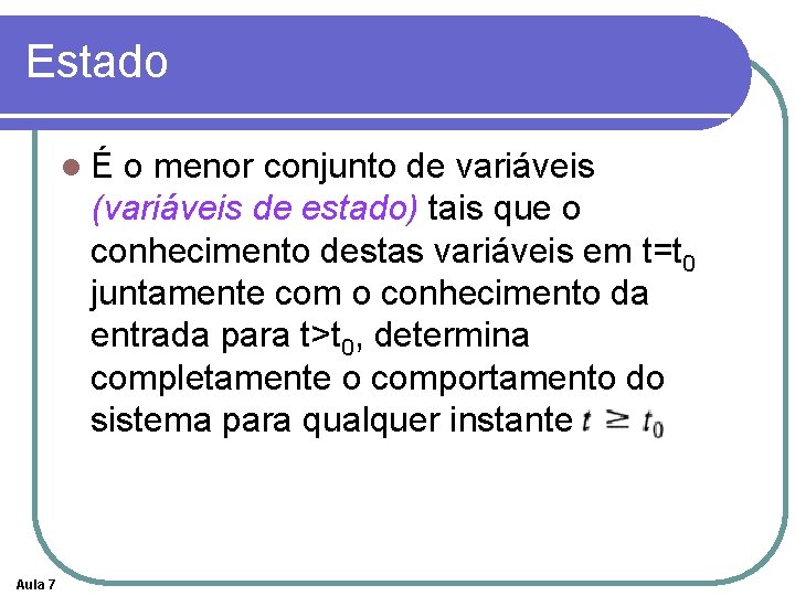 Estado lÉ o menor conjunto de variáveis (variáveis de estado) tais que o conhecimento