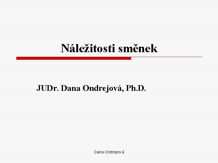 Náležitosti směnek JUDr. Dana Ondrejová, Ph. D. Dana Ondrejová 