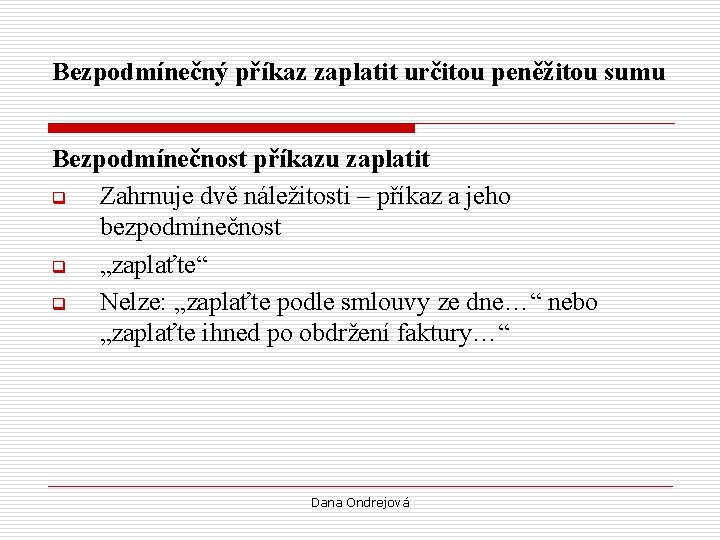 Bezpodmínečný příkaz zaplatit určitou peněžitou sumu Bezpodmínečnost příkazu zaplatit q Zahrnuje dvě náležitosti –