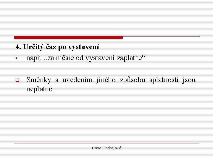 4. Určitý čas po vystavení § např. „za měsíc od vystavení zaplaťte“ q Směnky