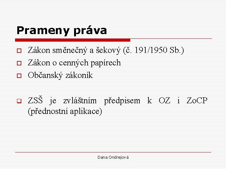 Prameny práva o o o q Zákon směnečný a šekový (č. 191/1950 Sb. )