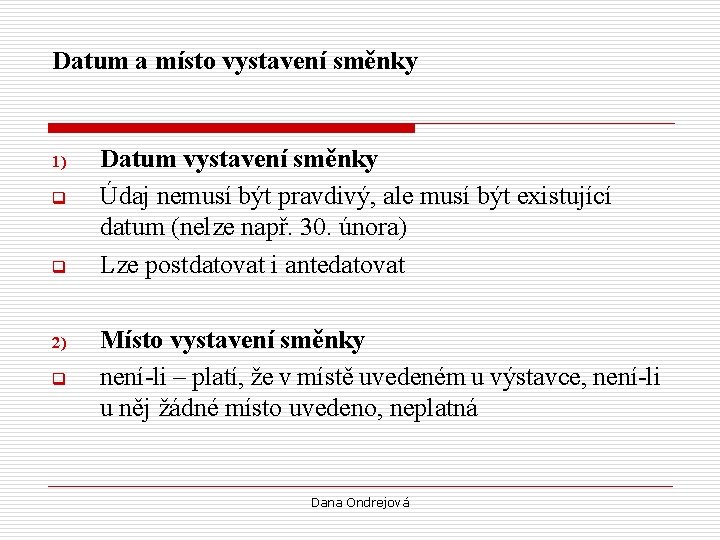 Datum a místo vystavení směnky 1) q q 2) q Datum vystavení směnky Údaj