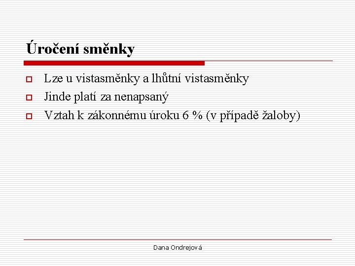 Úročení směnky o o o Lze u vistasměnky a lhůtní vistasměnky Jinde platí za