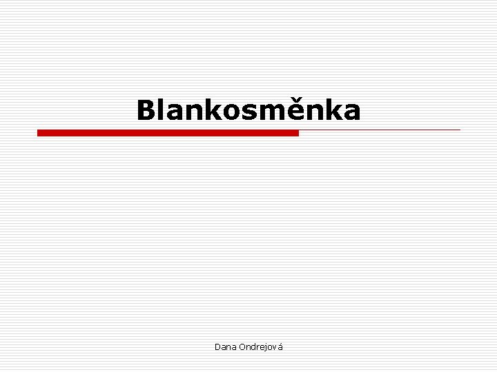 Blankosměnka Dana Ondrejová 