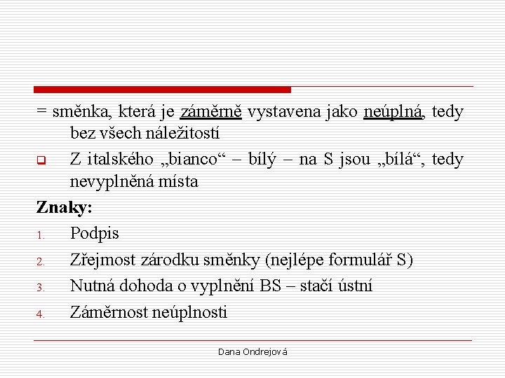 = směnka, která je záměrně vystavena jako neúplná, tedy bez všech náležitostí q Z