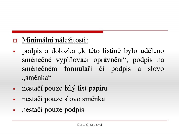 o § § Minimální náležitosti: podpis a doložka „k této listině bylo uděleno směnečné