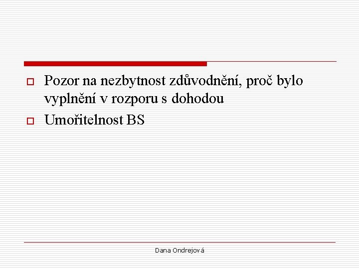 o o Pozor na nezbytnost zdůvodnění, proč bylo vyplnění v rozporu s dohodou Umořitelnost