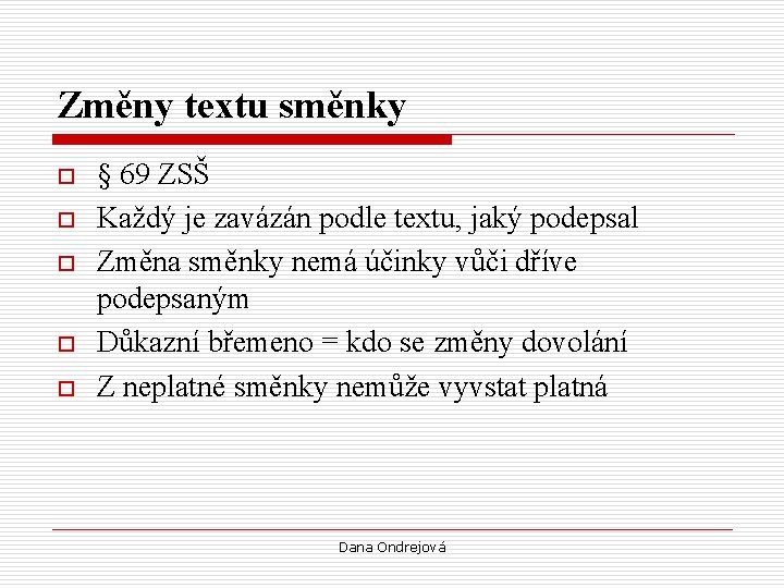 Změny textu směnky o o o § 69 ZSŠ Každý je zavázán podle textu,