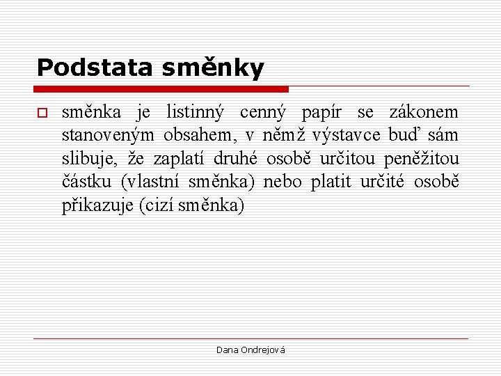 Podstata směnky o směnka je listinný cenný papír se zákonem stanoveným obsahem, v němž