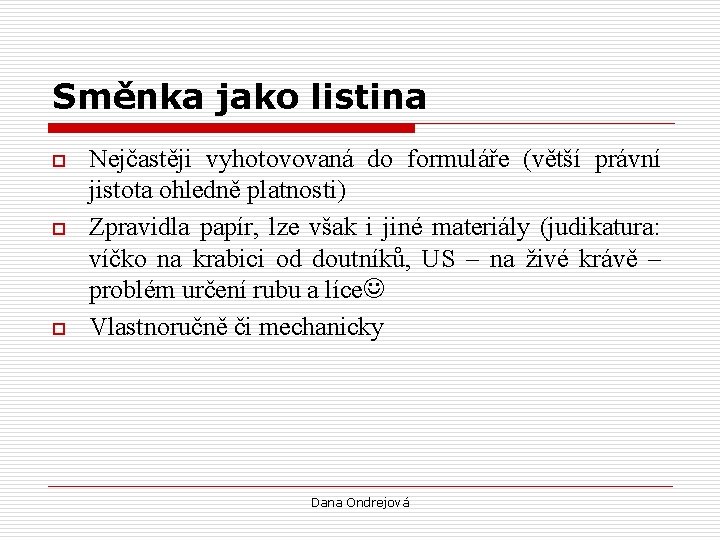 Směnka jako listina o o o Nejčastěji vyhotovovaná do formuláře (větší právní jistota ohledně