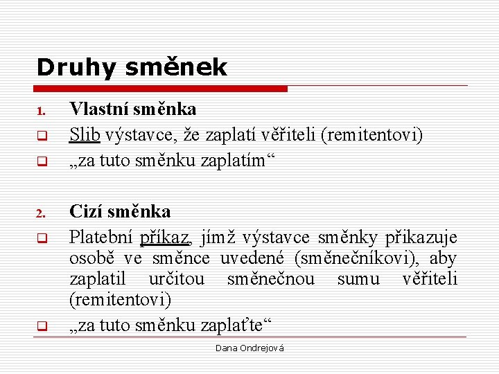 Druhy směnek 1. q q 2. q q Vlastní směnka Slib výstavce, že zaplatí