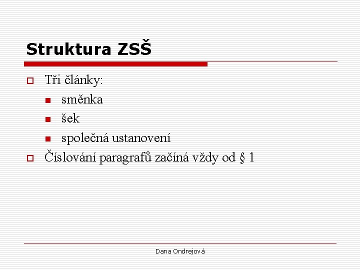 Struktura ZSŠ o o Tři články: n směnka n šek n společná ustanovení Číslování