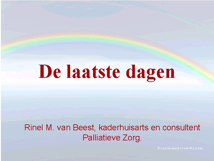 De laatste dagen Rinel M. van Beest, kaderhuisarts en consultent Palliatieve Zorg. 