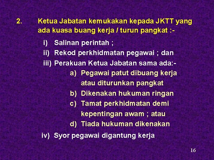 2. Ketua Jabatan kemukakan kepada JKTT yang ada kuasa buang kerja / turun pangkat 2. Ketua Jabatan kemukakan kepada JKTT yang ada kuasa buang kerja / turun pangkat