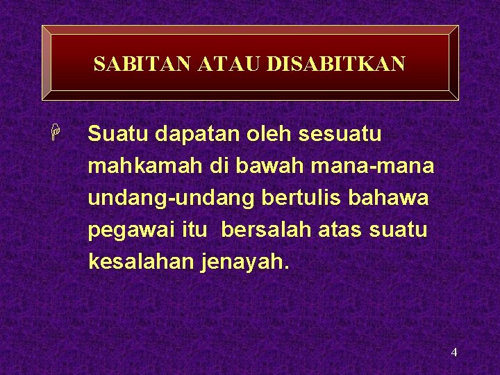 SABITAN ATAU DISABITKAN H Suatu dapatan oleh sesuatu mahkamah di bawah mana-mana undang-undang bertulis SABITAN ATAU DISABITKAN H Suatu dapatan oleh sesuatu mahkamah di bawah mana-mana undang-undang bertulis