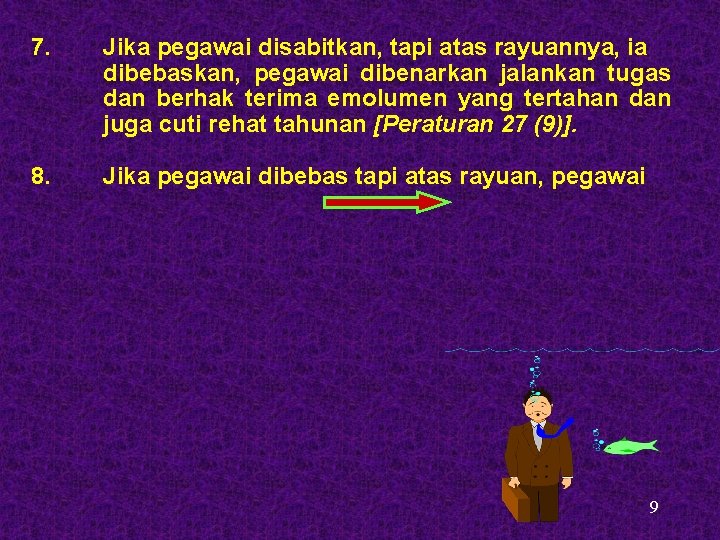 7. Jika pegawai disabitkan, tapi atas rayuannya, ia dibebaskan, pegawai dibenarkan jalankan tugas dan 7. Jika pegawai disabitkan, tapi atas rayuannya, ia dibebaskan, pegawai dibenarkan jalankan tugas dan