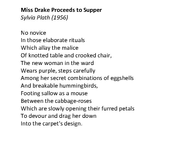 Miss Drake Proceeds to Supper Sylvia Plath (1956) No novice In those elaborate rituals