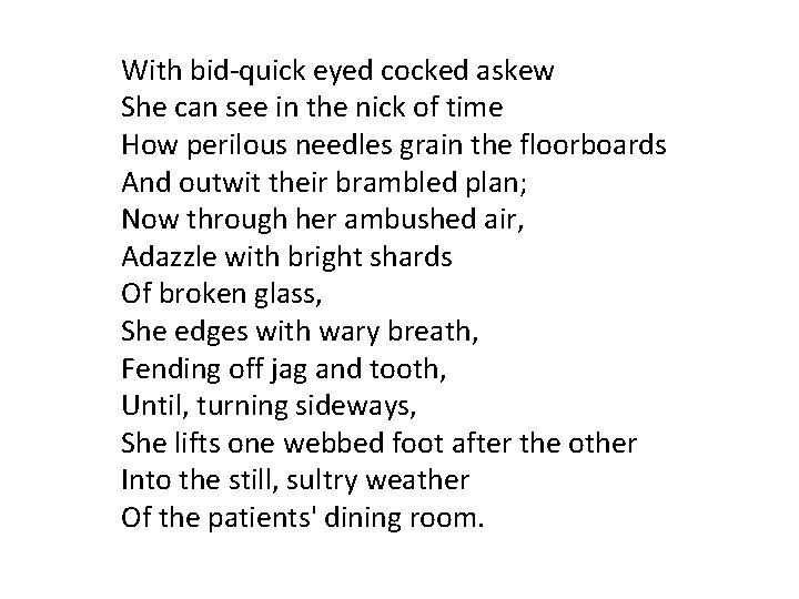 With bid-quick eyed cocked askew She can see in the nick of time How