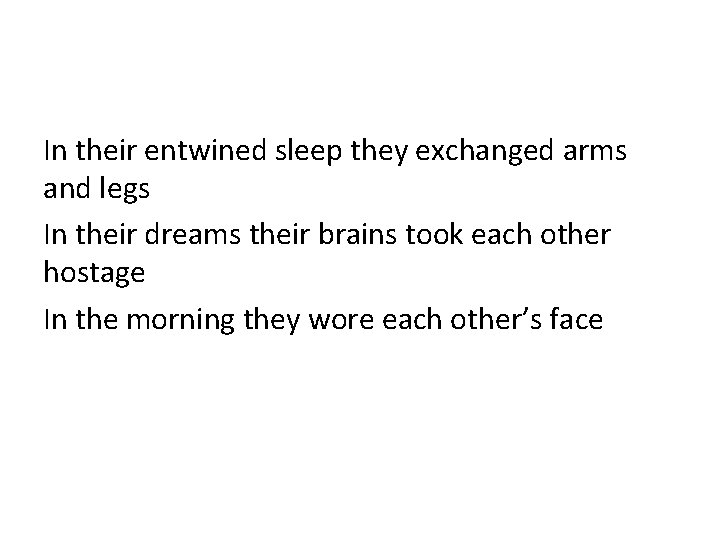 In their entwined sleep they exchanged arms and legs In their dreams their brains