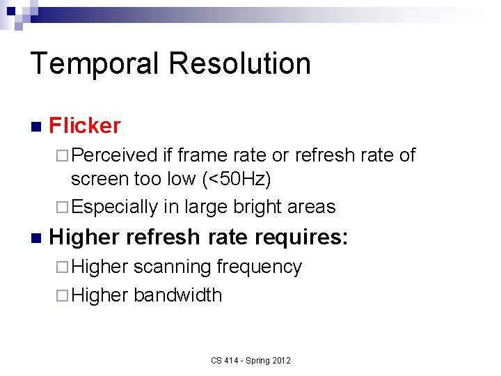 Temporal Resolution n Flicker ¨ Perceived if frame rate or refresh rate of screen