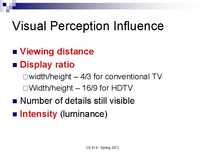 Visual Perception Influence Viewing distance n Display ratio n ¨ width/height – 4/3 for