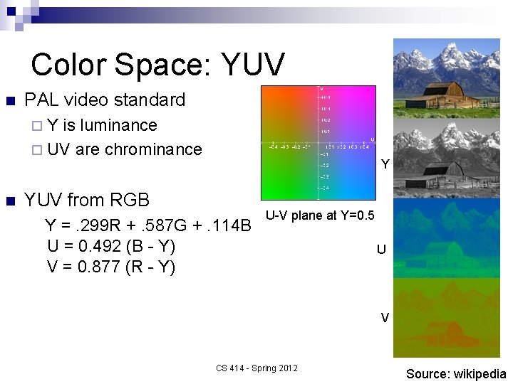 Color Space: YUV n PAL video standard ¨Y is luminance ¨ UV are chrominance