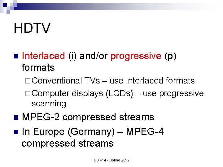 HDTV n Interlaced (i) and/or progressive (p) formats ¨ Conventional TVs – use interlaced