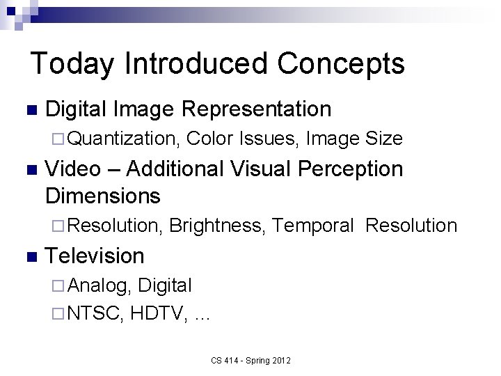 Today Introduced Concepts n Digital Image Representation ¨ Quantization, n Video – Additional Visual