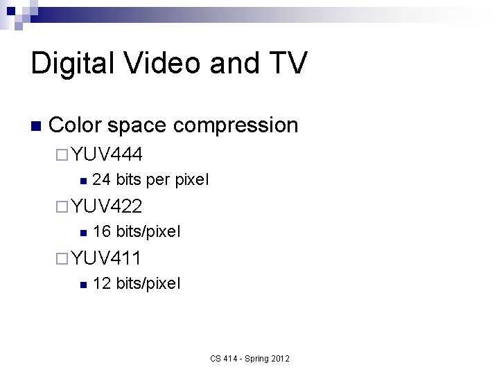 Digital Video and TV n Color space compression ¨ YUV 444 n 24 bits