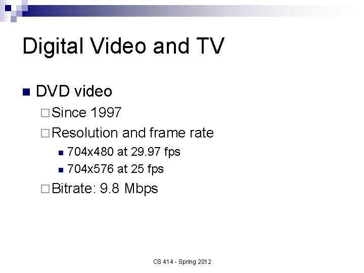 Digital Video and TV n DVD video ¨ Since 1997 ¨ Resolution and frame