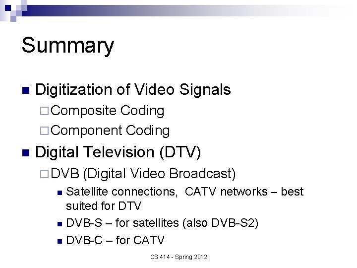 Summary n Digitization of Video Signals ¨ Composite Coding ¨ Component Coding n Digital