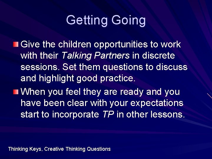 Getting Going Give the children opportunities to work with their Talking Partners in discrete