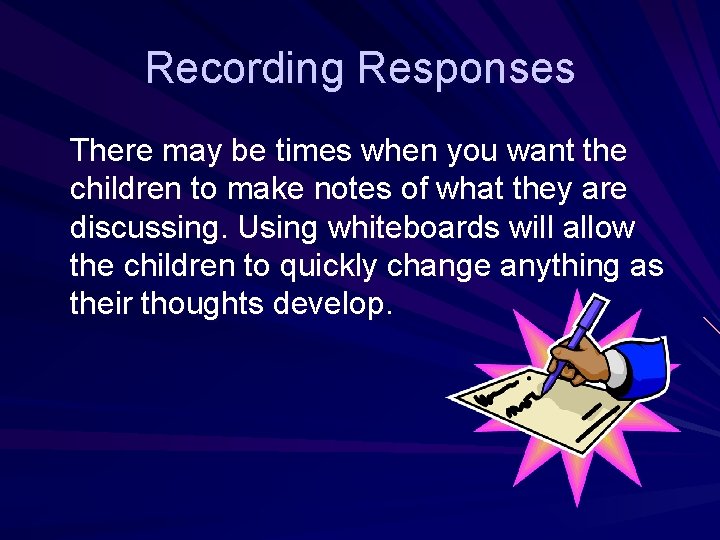 Recording Responses There may be times when you want the children to make notes