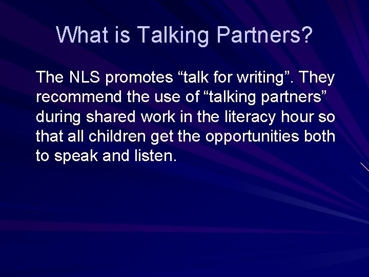 What is Talking Partners? The NLS promotes “talk for writing”. They recommend the use