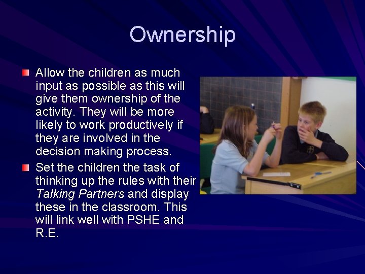 Ownership Allow the children as much input as possible as this will give them